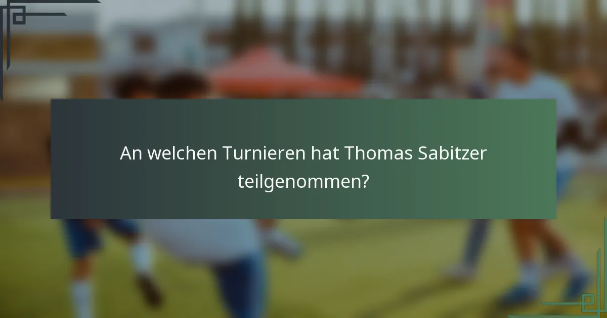 An welchen Turnieren hat Thomas Sabitzer teilgenommen?