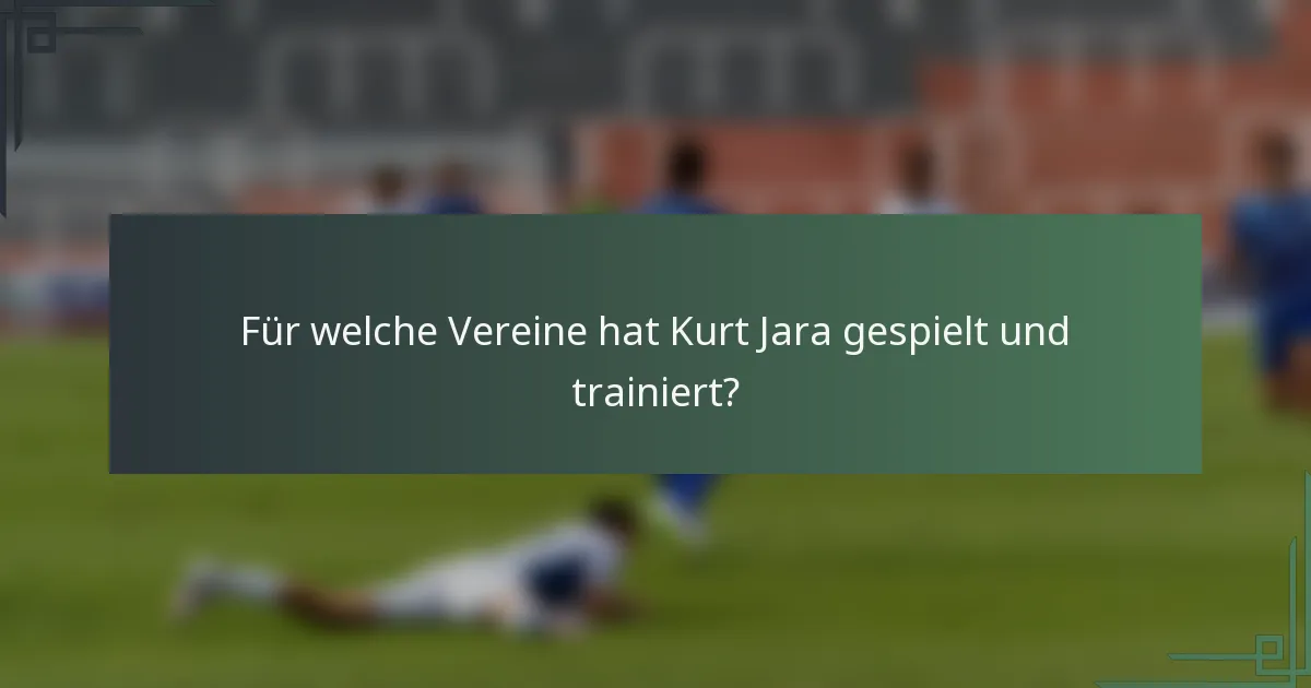 Für welche Vereine hat Kurt Jara gespielt und trainiert?