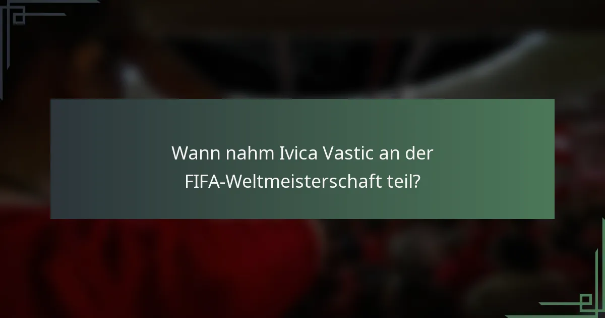 Wann nahm Ivica Vastic an der FIFA-Weltmeisterschaft teil?