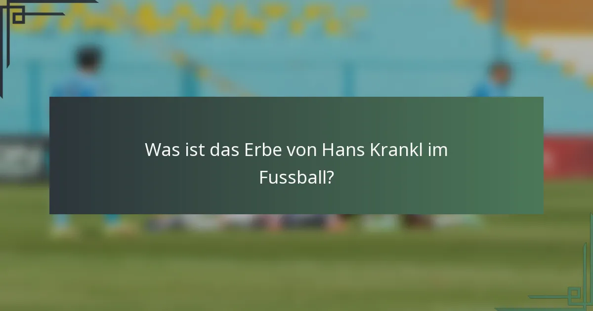 Was ist das Erbe von Hans Krankl im Fussball?