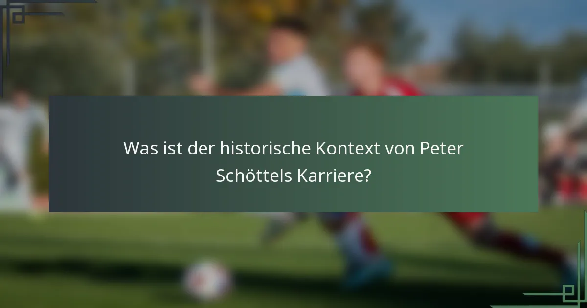 Was ist der historische Kontext von Peter Schöttels Karriere?