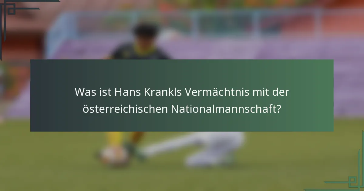 Was ist Hans Krankls Vermächtnis mit der österreichischen Nationalmannschaft?