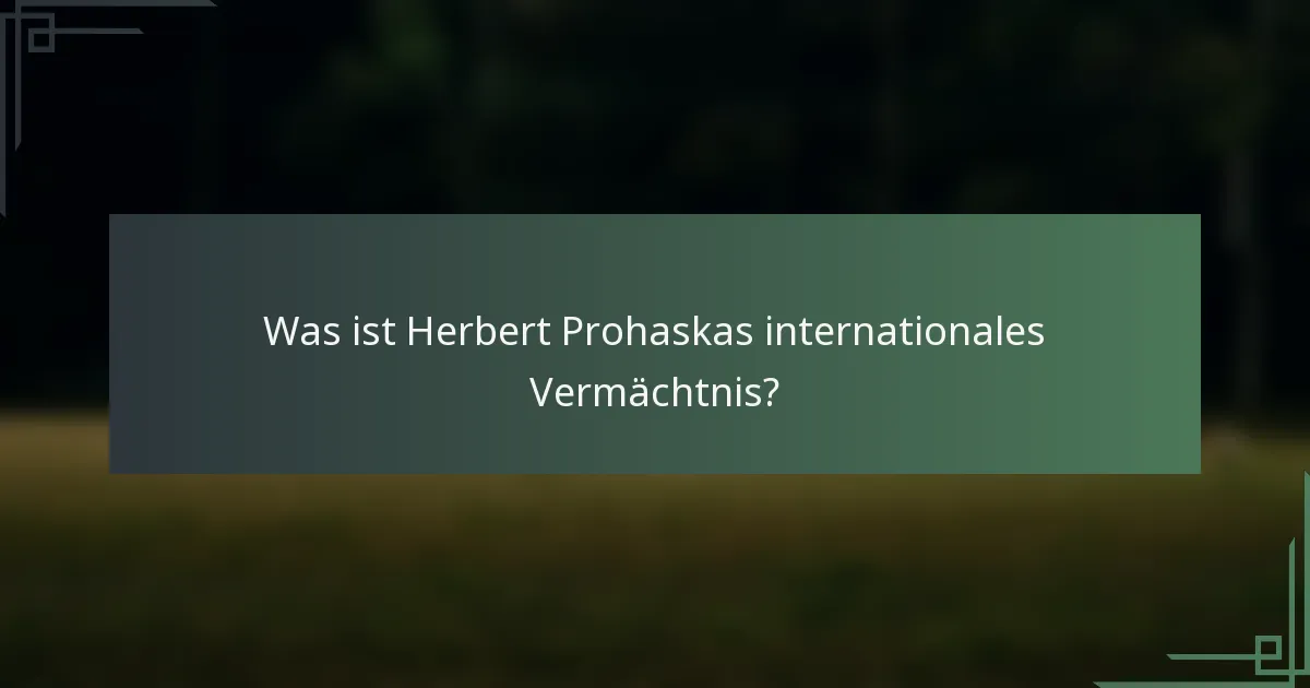 Was ist Herbert Prohaskas internationales Vermächtnis?