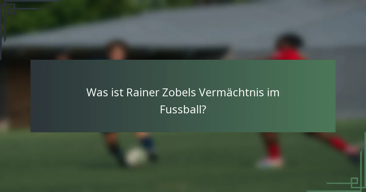 Was ist Rainer Zobels Vermächtnis im Fussball?