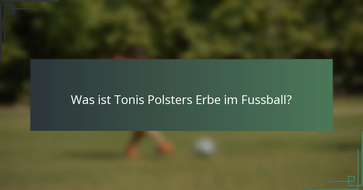 Was ist Tonis Polsters Erbe im Fussball?