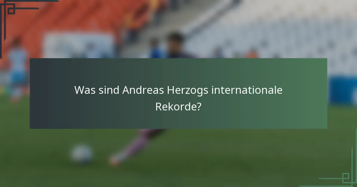 Was sind Andreas Herzogs internationale Rekorde?