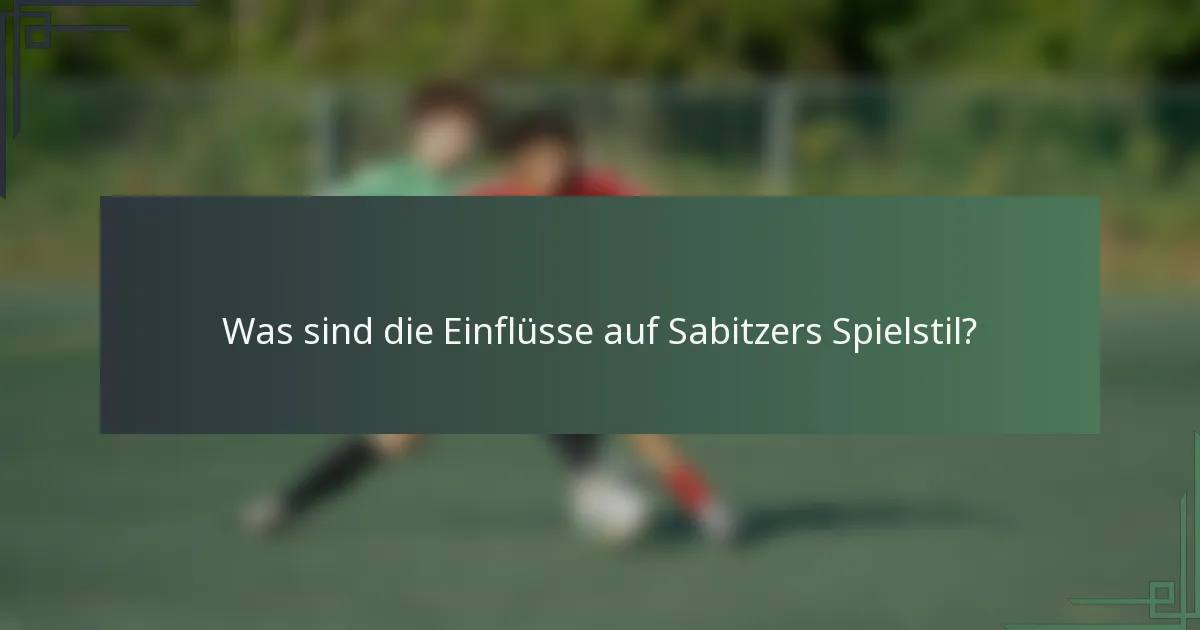 Was sind die Einflüsse auf Sabitzers Spielstil?