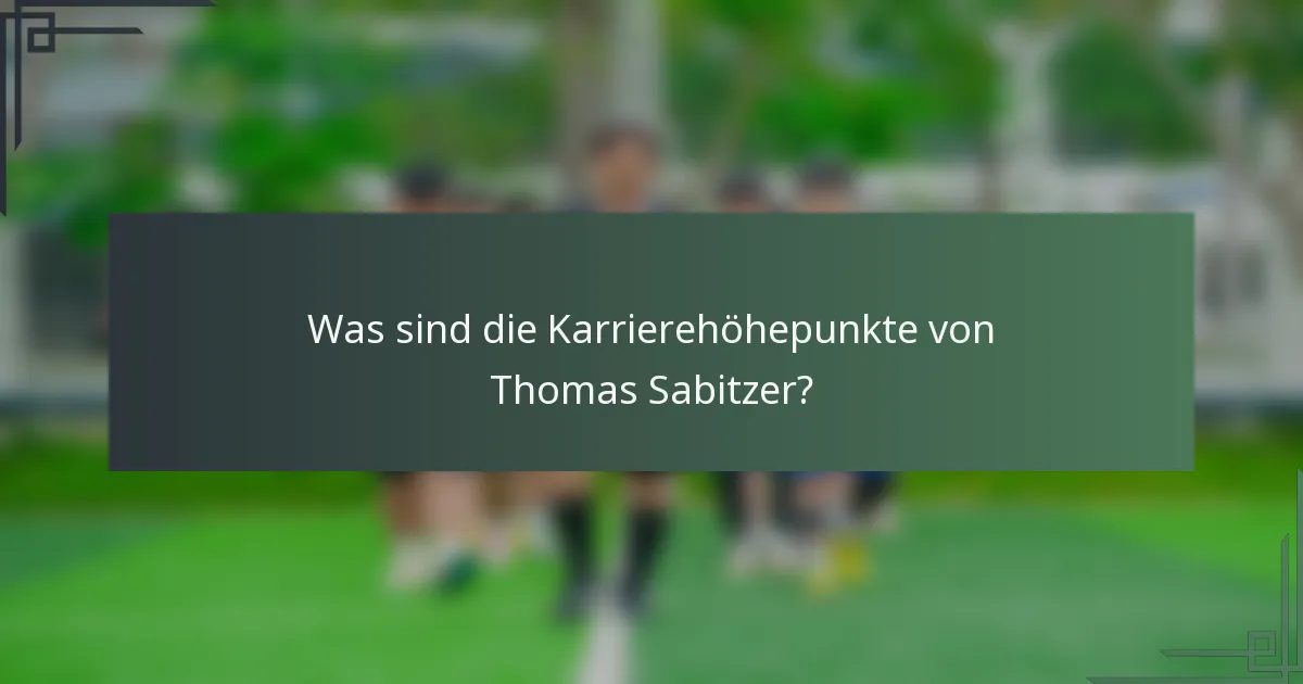 Was sind die Karrierehöhepunkte von Thomas Sabitzer?