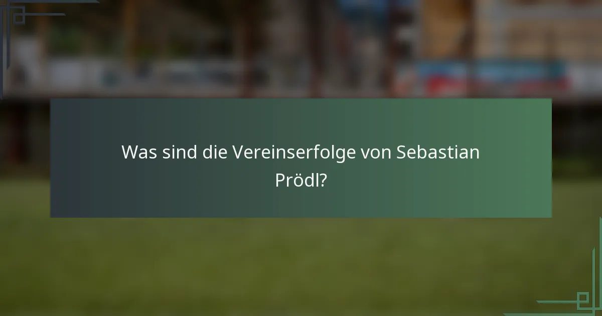Was sind die Vereinserfolge von Sebastian Prödl?
