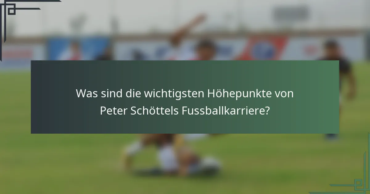 Was sind die wichtigsten Höhepunkte von Peter Schöttels Fussballkarriere?