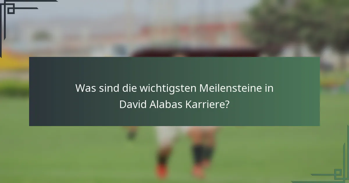 Was sind die wichtigsten Meilensteine in David Alabas Karriere?
