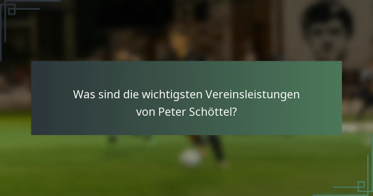 Was sind die wichtigsten Vereinsleistungen von Peter Schöttel?