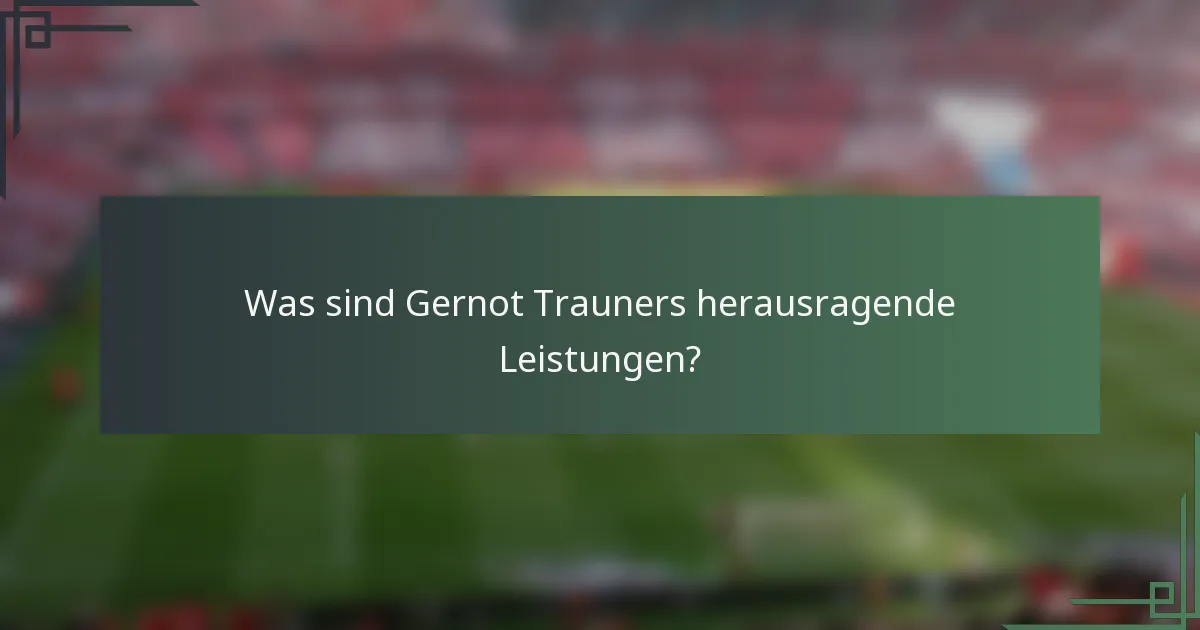Was sind Gernot Trauners herausragende Leistungen?