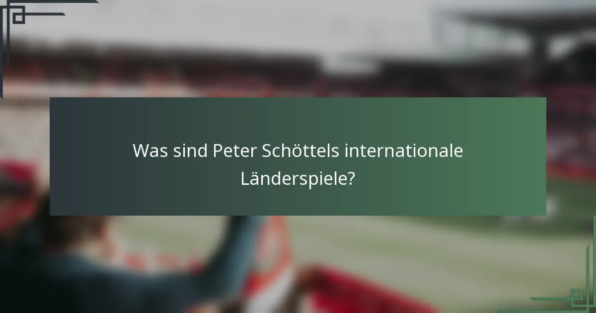 Was sind Peter Schöttels internationale Länderspiele?