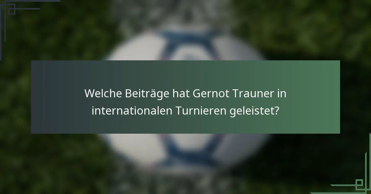 Welche Beiträge hat Gernot Trauner in internationalen Turnieren geleistet?