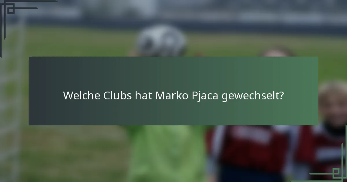 Welche Clubs hat Marko Pjaca gewechselt?