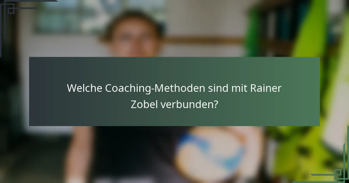 Welche Coaching-Methoden sind mit Rainer Zobel verbunden?