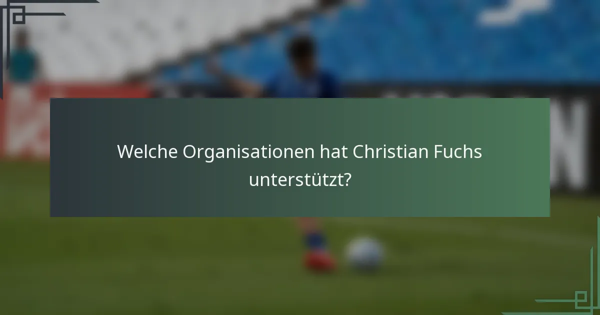 Welche Organisationen hat Christian Fuchs unterstützt?