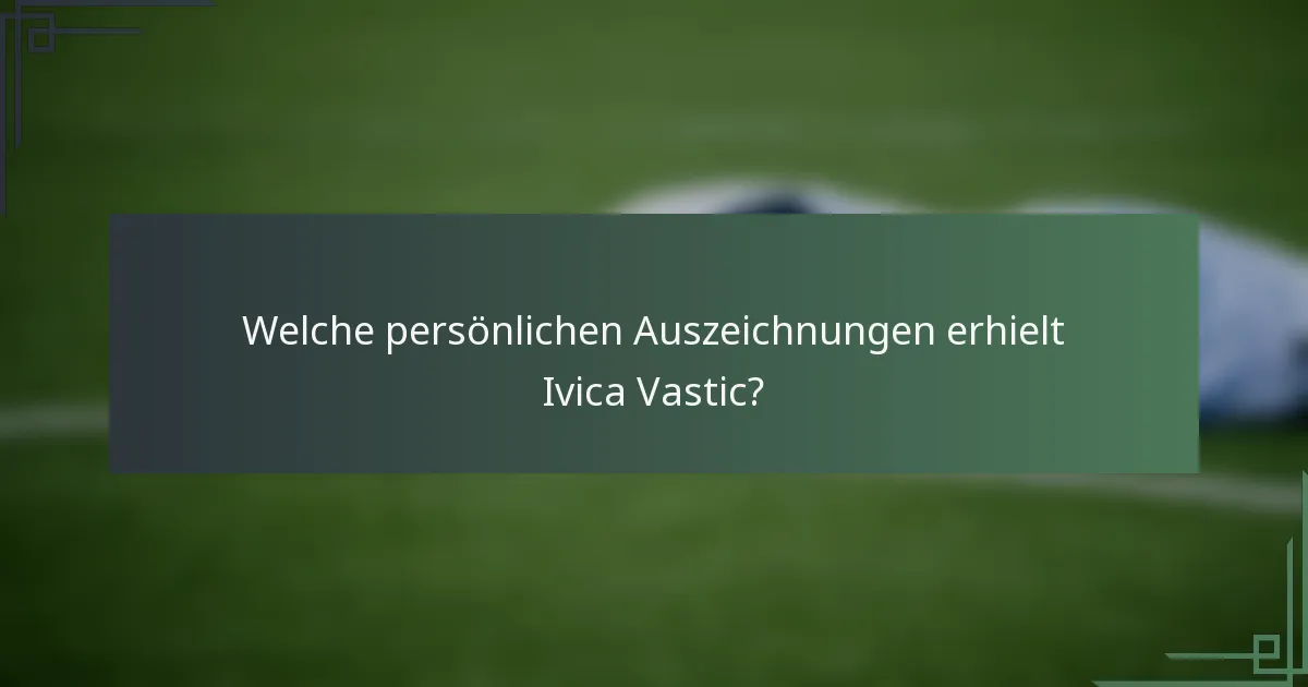 Welche persönlichen Auszeichnungen erhielt Ivica Vastic?