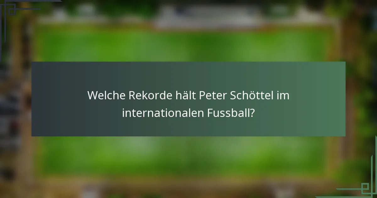 Welche Rekorde hält Peter Schöttel im internationalen Fussball?