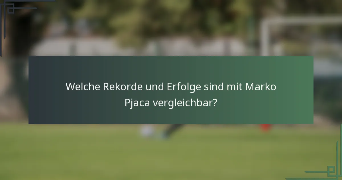 Welche Rekorde und Erfolge sind mit Marko Pjaca vergleichbar?