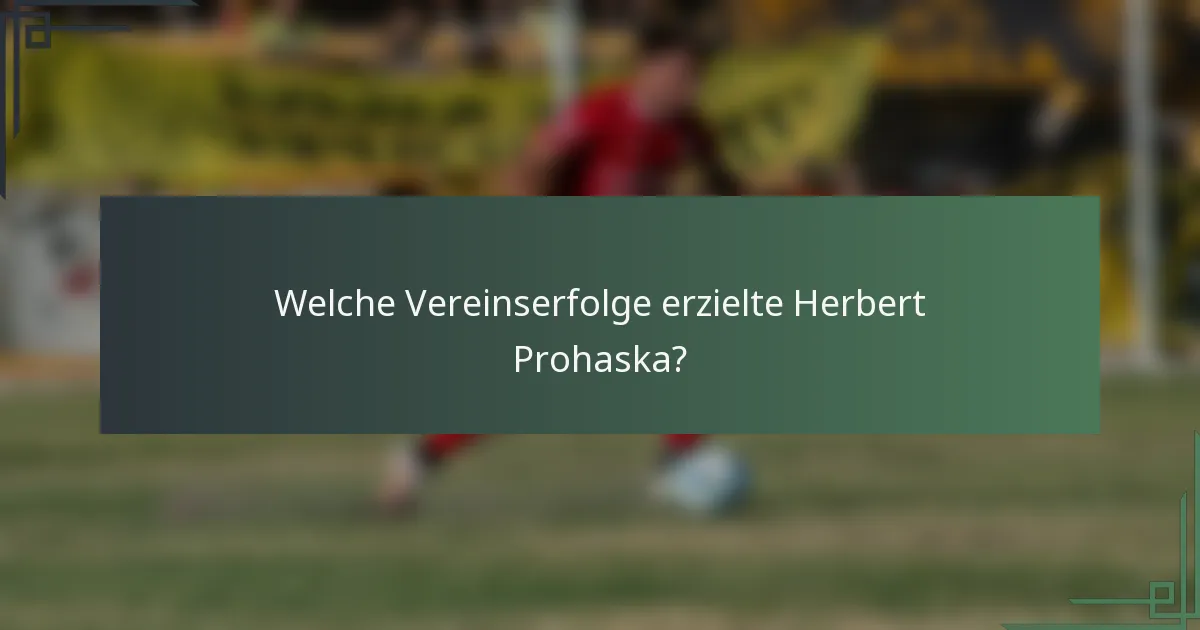 Welche Vereinserfolge erzielte Herbert Prohaska?