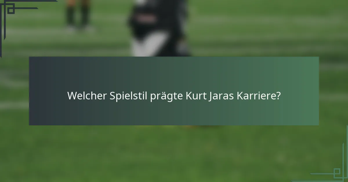 Welcher Spielstil prägte Kurt Jaras Karriere?