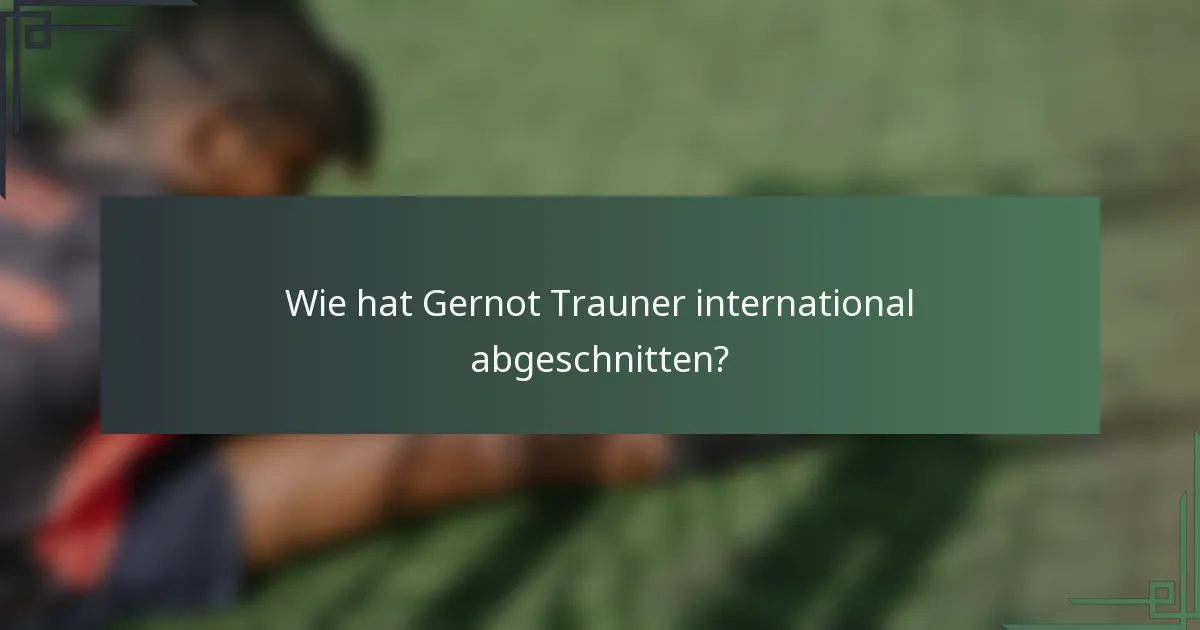 Wie hat Gernot Trauner international abgeschnitten?