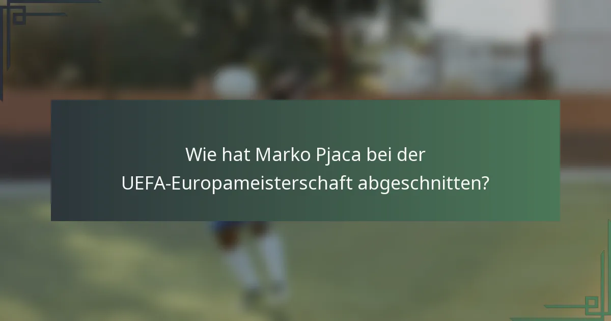 Wie hat Marko Pjaca bei der UEFA-Europameisterschaft abgeschnitten?