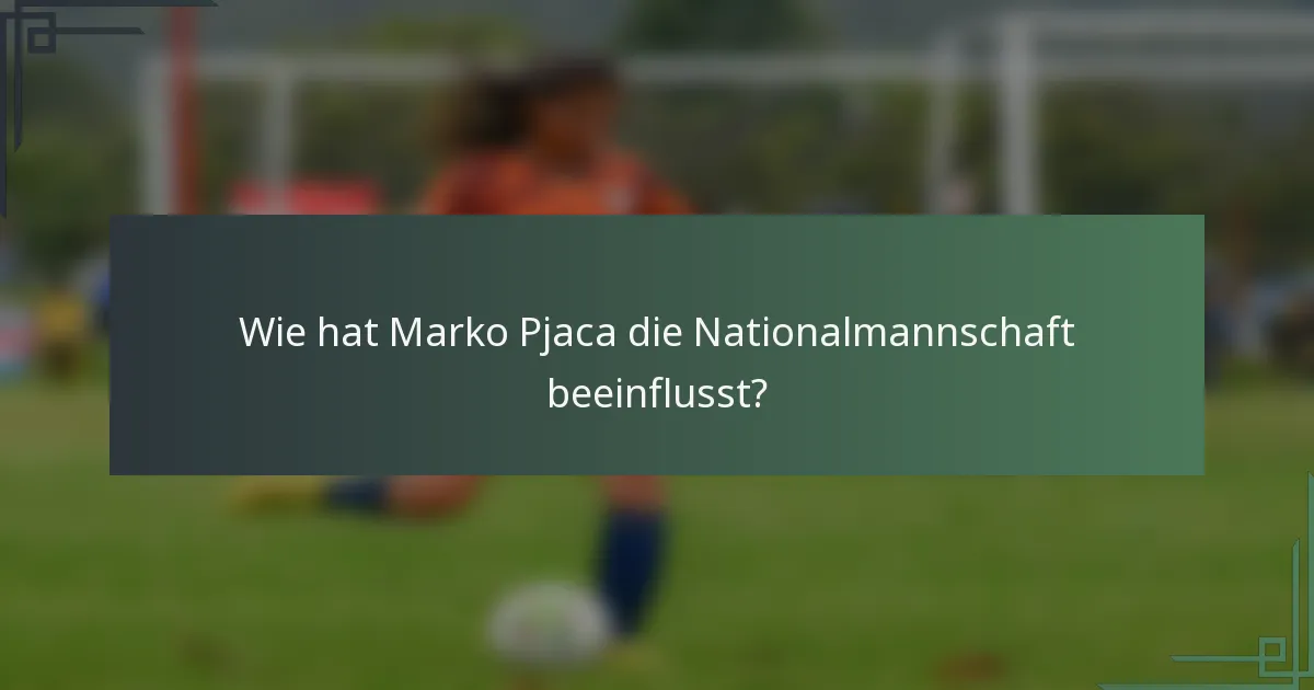 Wie hat Marko Pjaca die Nationalmannschaft beeinflusst?