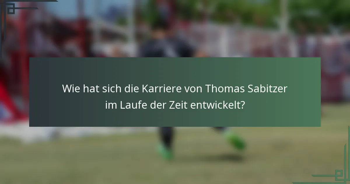 Wie hat sich die Karriere von Thomas Sabitzer im Laufe der Zeit entwickelt?