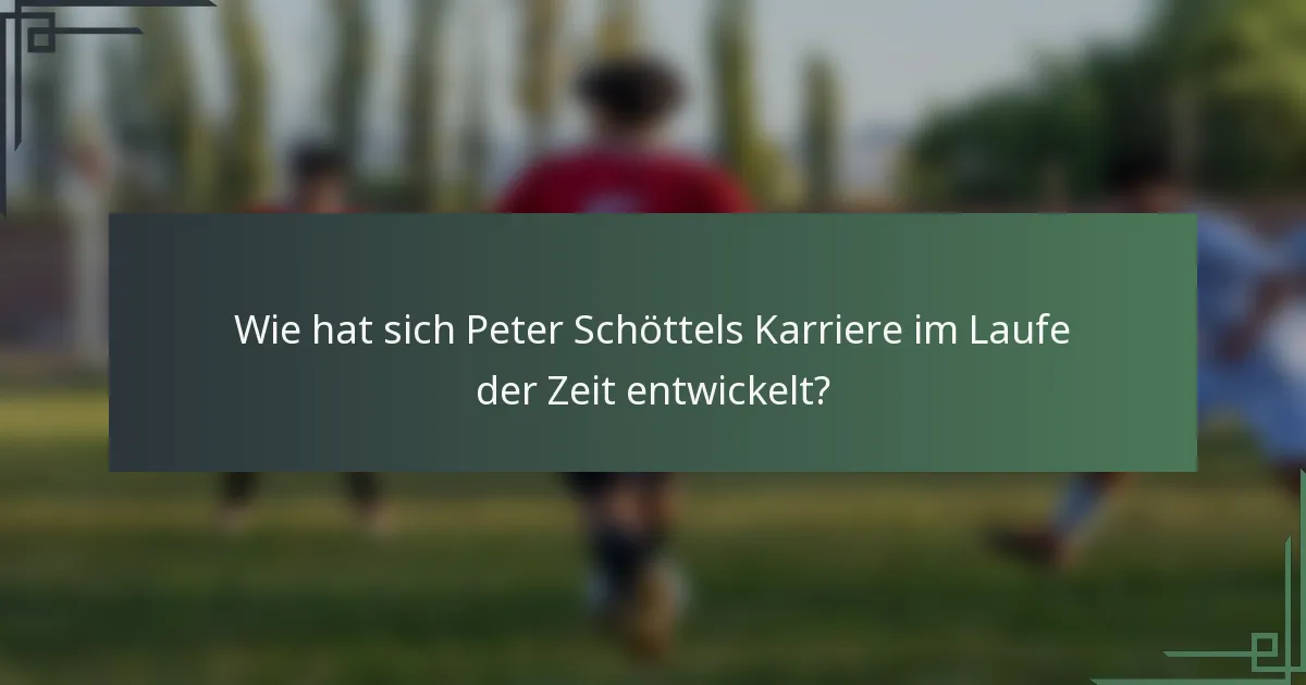 Wie hat sich Peter Schöttels Karriere im Laufe der Zeit entwickelt?