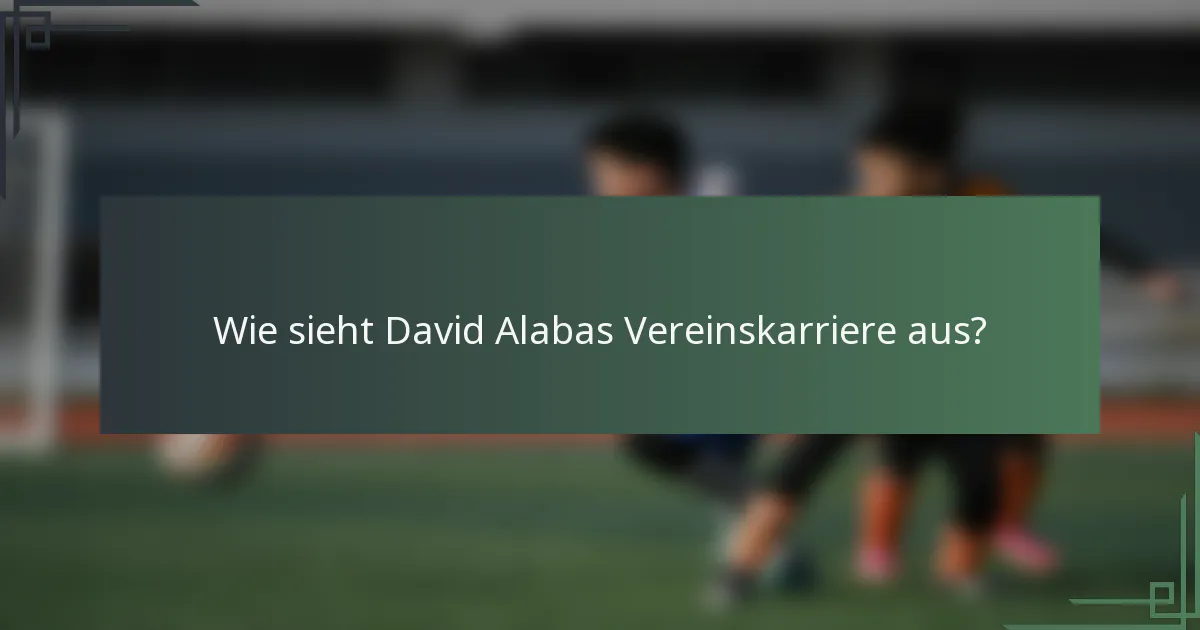 Wie sieht David Alabas Vereinskarriere aus?