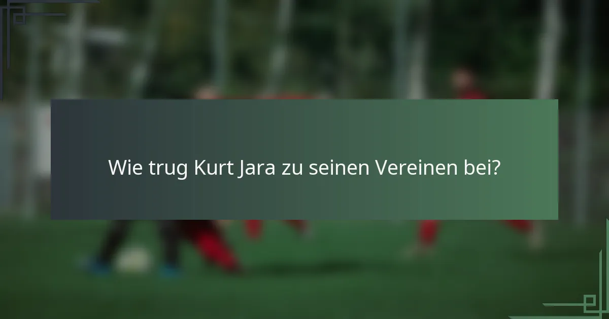 Wie trug Kurt Jara zu seinen Vereinen bei?