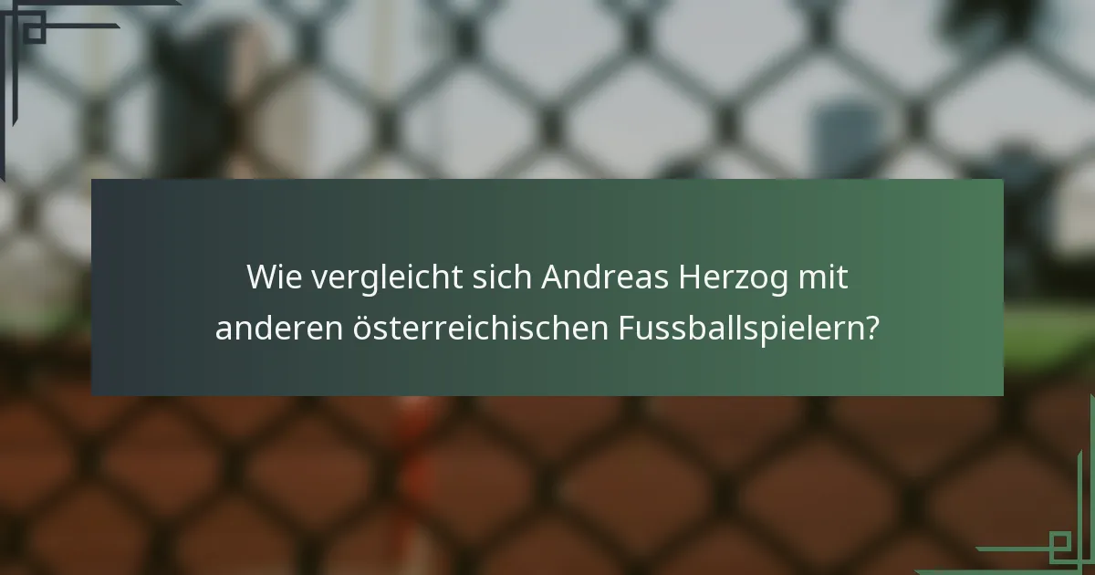 Wie vergleicht sich Andreas Herzog mit anderen österreichischen Fussballspielern?