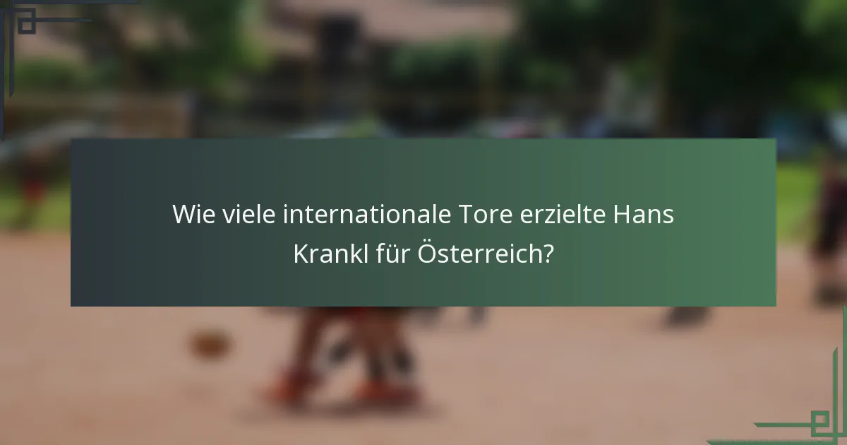 Wie viele internationale Tore erzielte Hans Krankl für Österreich?