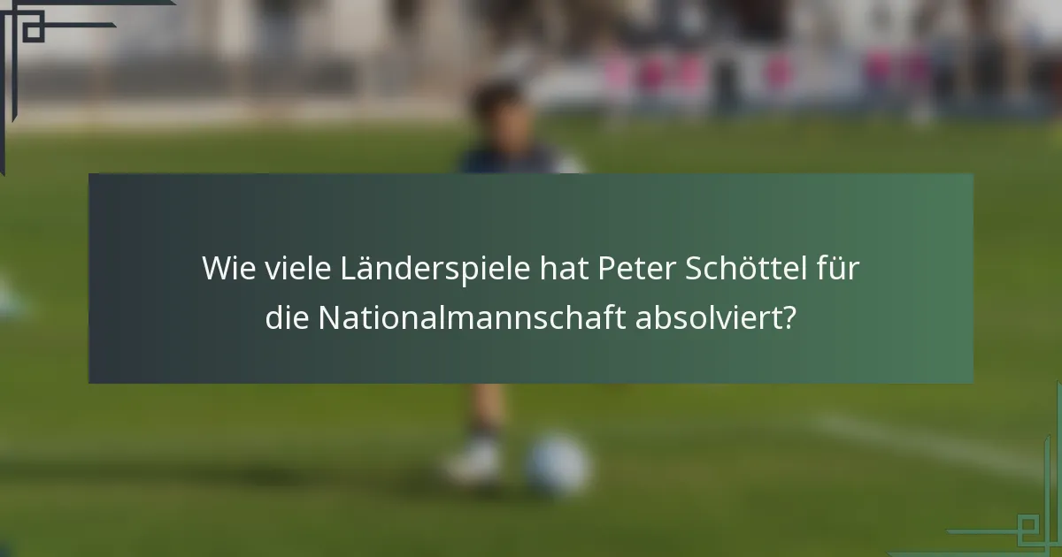 Wie viele Länderspiele hat Peter Schöttel für die Nationalmannschaft absolviert?