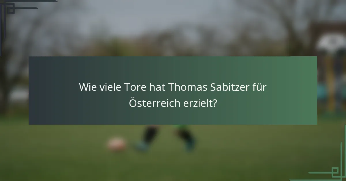 Wie viele Tore hat Thomas Sabitzer für Österreich erzielt?