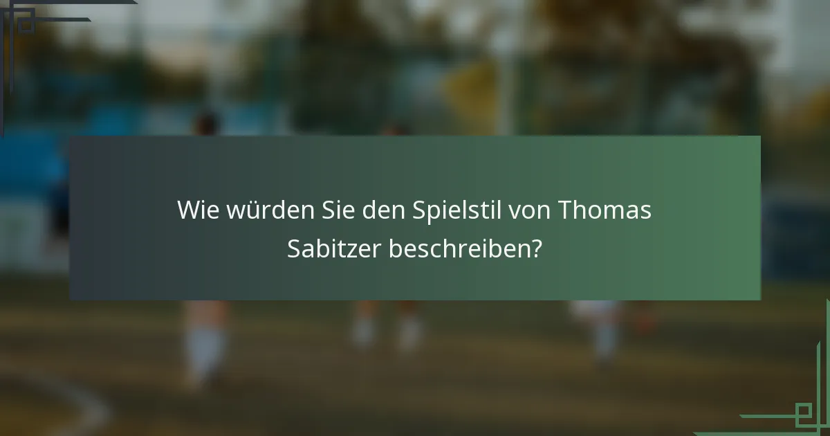Wie würden Sie den Spielstil von Thomas Sabitzer beschreiben?